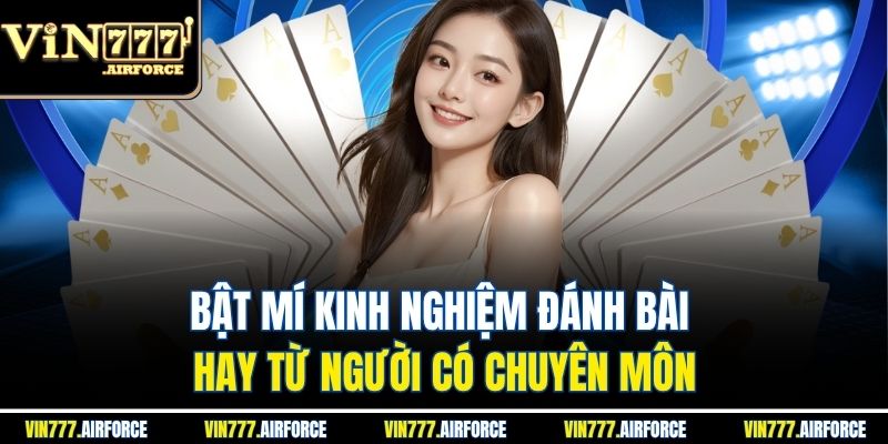 Bật mí kinh nghiệm đánh bài hay từ người có chuyên môn