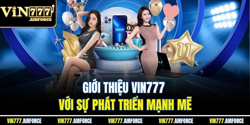 Giới Thiệu Vin777 1 Giới thiệu Vin777 với sự phát triển mạnh mẽ