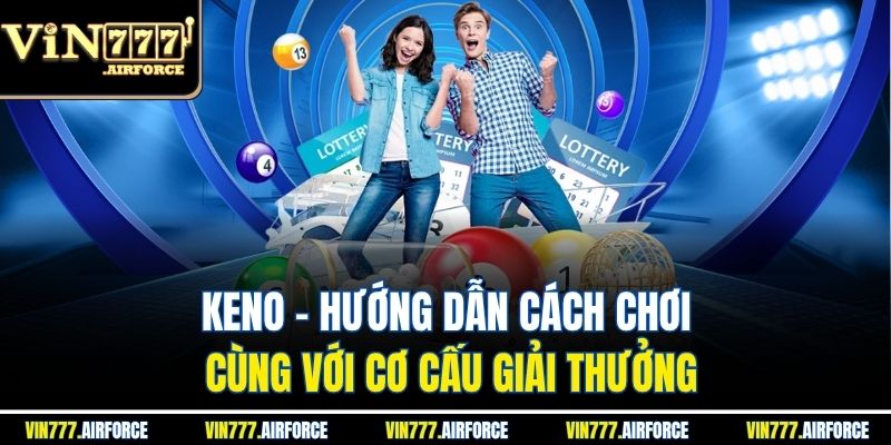 Keno - Hướng Dẫn Cách Chơi Cùng Với Cơ Cấu Giải Thưởng 1 Keno - Hướng Dẫn Cách Chơi Cùng Với Cơ Cấu Giải Thưởng