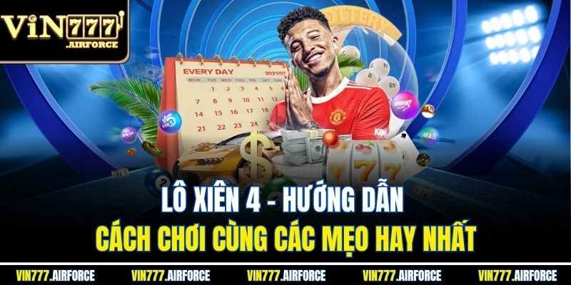 Lô Xiên 4 - Hướng Dẫn Cách Chơi Cùng Các Mẹo Hay Nhất 1 Lô Xiên 4 - Hướng Dẫn Cách Chơi Cùng Các Mẹo Hay Nhất