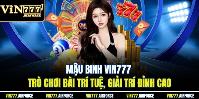 Mậu Binh Vin777 - Trò Chơi Bài Trí Tuệ, Giải Trí Đỉnh Cao 1 Mậu Binh Vin777 - Trò Chơi Bài Trí Tuệ, Giải Trí Đỉnh Cao
