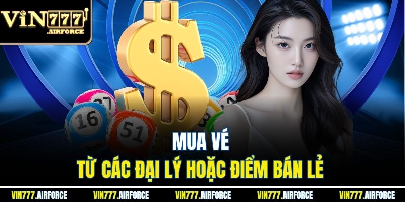 Mua vé từ các đại lý hoặc điểm bán lẻ