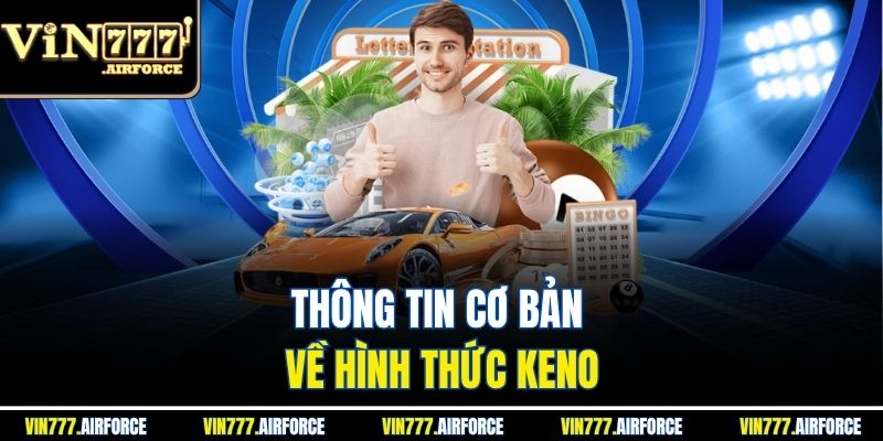 Keno - Hướng Dẫn Cách Chơi Cùng Với Cơ Cấu Giải Thưởng 2 Thông tin cơ bản về hình thức Keno