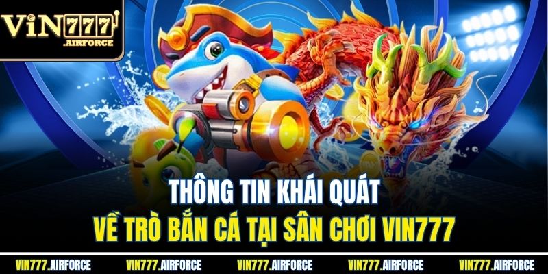Thông tin khái quát về trò bắn cá tại sân chơi Vin777