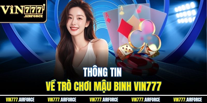 Mậu Binh Vin777 - Trò Chơi Bài Trí Tuệ, Giải Trí Đỉnh Cao 2 Thông tin về trò chơi mậu binh Vin777