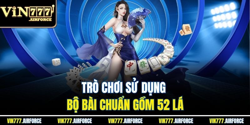 Trò chơi sử dụng bộ bài chuẩn gồm 52 lá